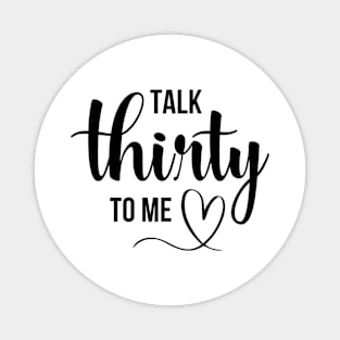 Talk Thirty To Me Funny  Birthday Queen Magnet